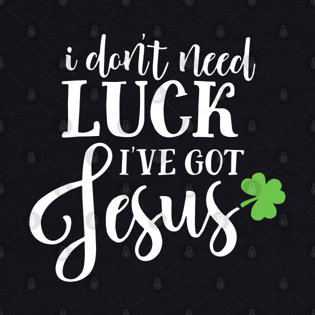 Catholic St. Patricks Day I Don't Need Luck I've Got Jesus by ZimBom Designer